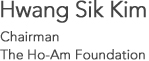 Hwang Sik Kim Chairman The Ho-Am Foundation